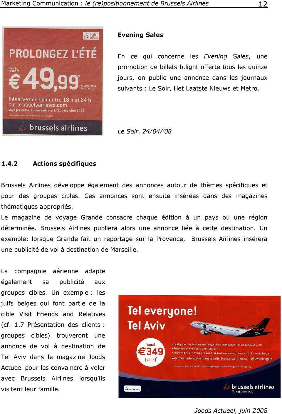 04/ 08 1.4.2 Actions spécifiques Brussels Airlines développe également des annonces autour de thèmes spécifiques et pour des groupes cibles.