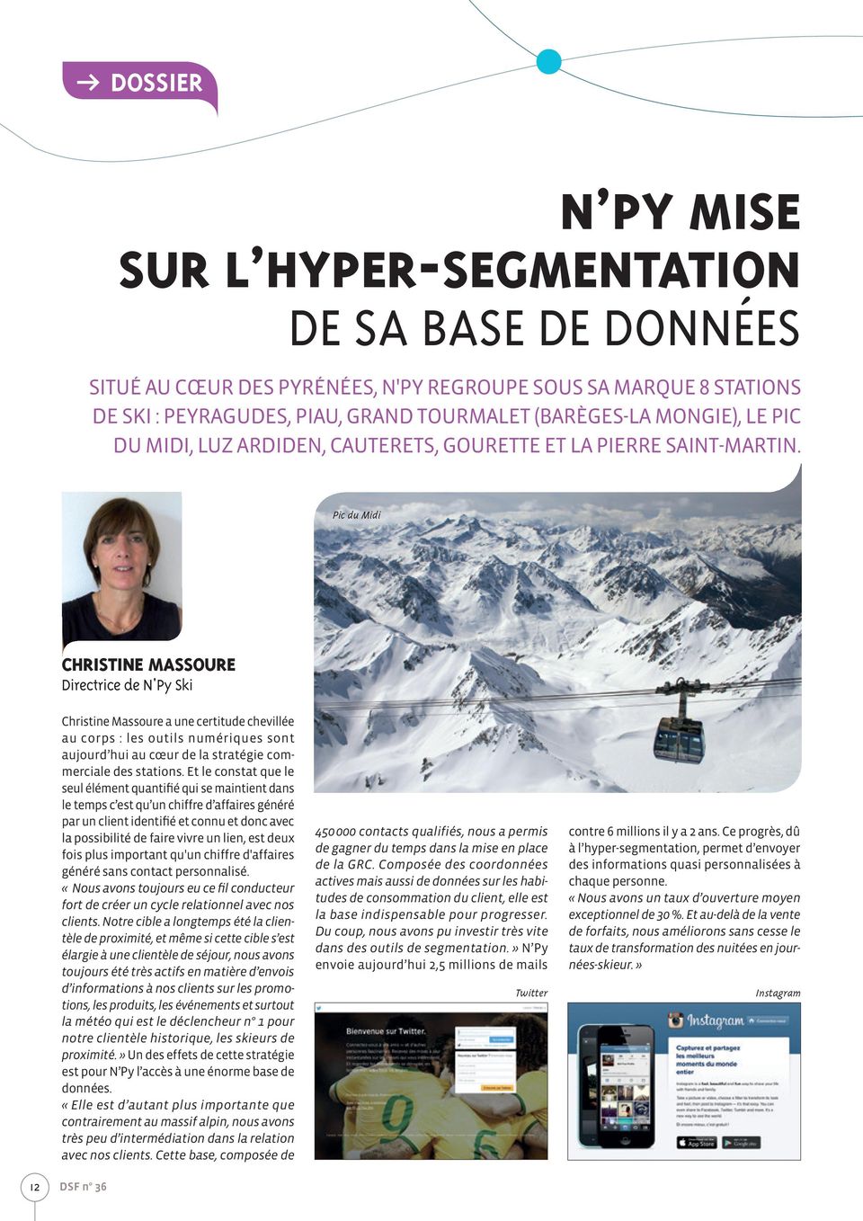Pic du Midi CHRISTINE MASSOURE Directrice de N'Py Ski Christine Massoure a une certitude chevillée au corps : les outils numériques sont aujourd hui au cœur de la stratégie commerciale des stations.