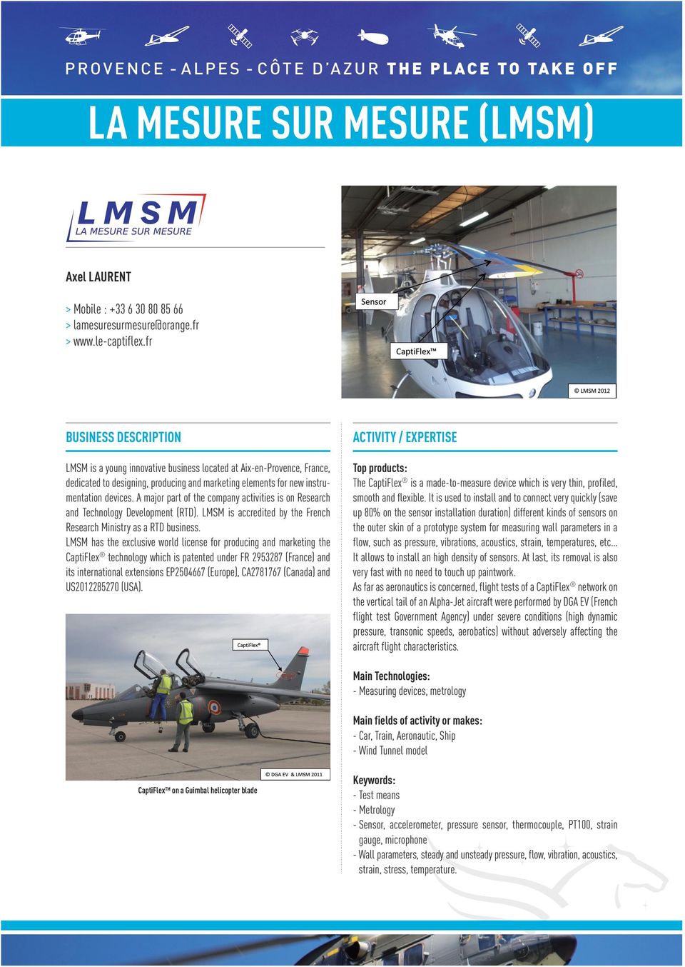 A major part of the company activities is on Research and Technology Development (RTD). LMSM is accredited by the French Research Ministry as a RTD business.