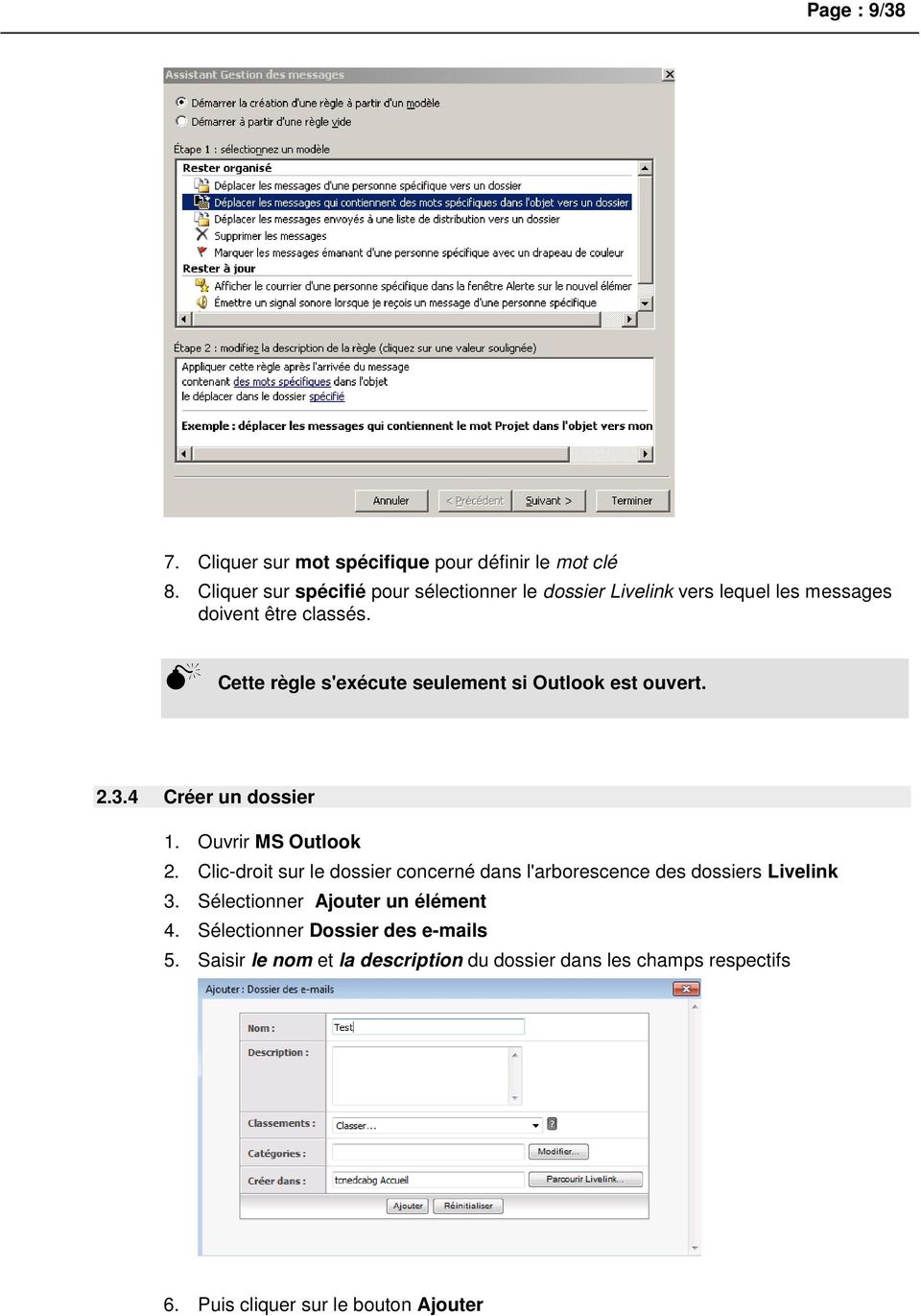 Cette règle s'exécute seulement si Outlook est ouvert. 2.3.4 Créer un dossier 1. Ouvrir MS Outlook 2.