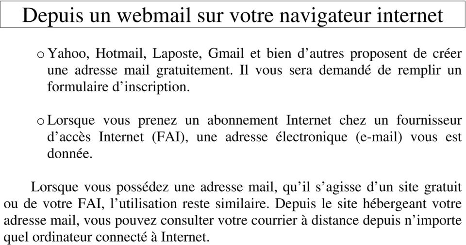 o Lorsque vous prenez un abonnement Internet chez un fournisseur d accès Internet (FAI), une adresse électronique (e-mail) vous est donnée.