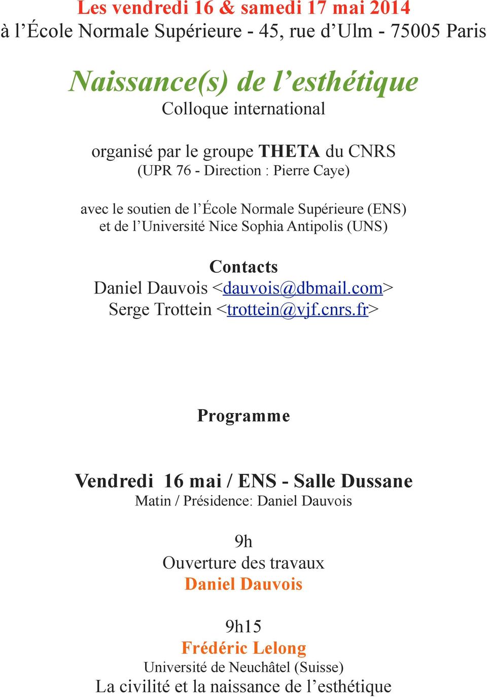 Antipolis (UNS) Contacts Daniel Dauvois <dauvois@dbmail.com> Serge Trottein <trottein@vjf.cnrs.