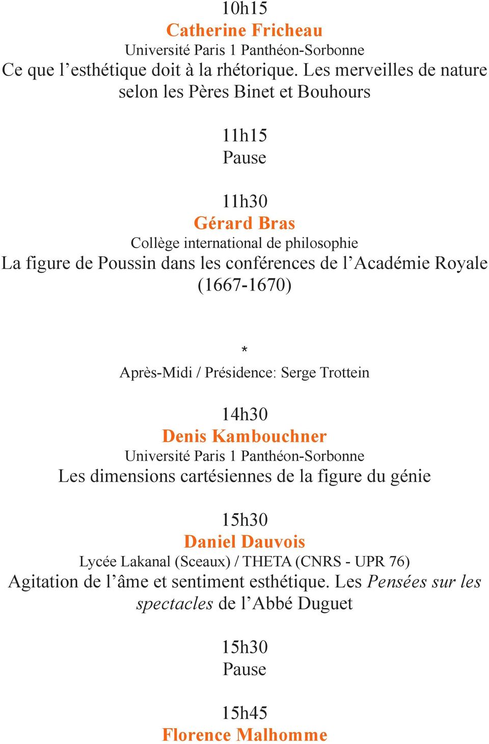 conférences de l Académie Royale (1667-1670) * Après-Midi / Présidence: Serge Trottein 14h30 Denis Kambouchner Université Paris 1 Panthéon-Sorbonne Les