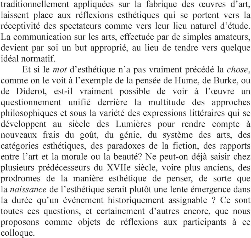 Et si le mot d esthétique n a pas vraiment précédé la chose, comme on le voit à l exemple de la pensée de Hume, de Burke, ou de Diderot, est-il vraiment possible de voir à l œuvre un questionnement