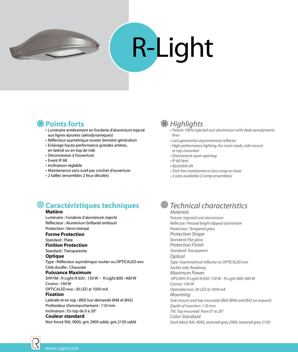 injected cast aluminium with sleek aerodynamic lines Last generation asymmetrical reflector High performance lighting, for main roads, side mount or top-mounted Disconnects upon opening IP 68 Vent