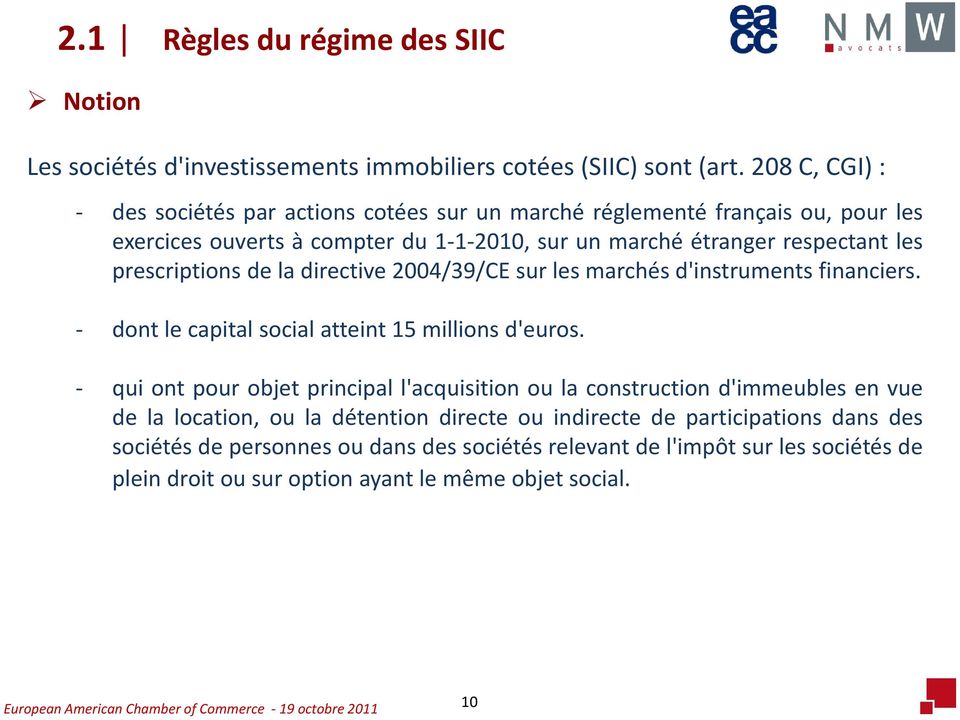 prescriptions de la directive 2004/39/CE sur les marchés d'instruments financiers. - dont le capital social atteint 15 millions d'euros.
