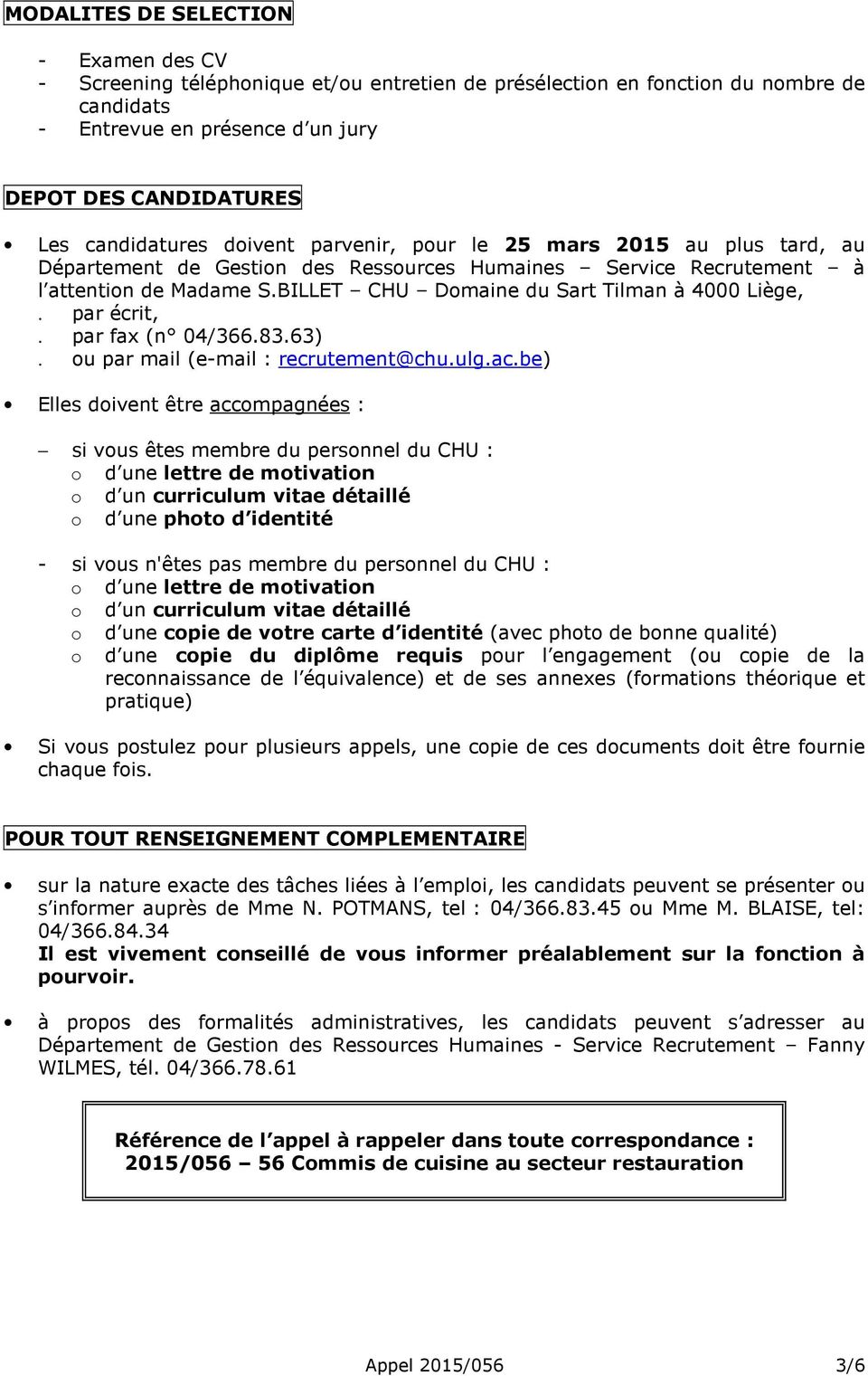 BILLET CHU Domaine du Sart Tilman à 4000 Liège,. par écrit,. par fax (n 04/366.83.63). ou par mail (e-mail : recrutement@chu.ulg.ac.