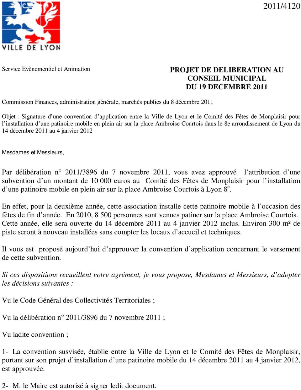 arrondissement de Lyon du 14 décembre 2011 au 4 janvier 2012 Mesdames et Messieurs, Par délibération n 2011/3896 du 7 novembre 2011, vous avez approuvé l attribution d une subvention d un montant de