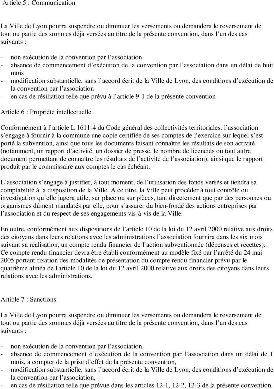 substantielle, sans l accord écrit de la Ville de Lyon, des conditions d exécution de la convention par l association - en cas de résiliation telle que prévu à l article 9-1 de la présente convention