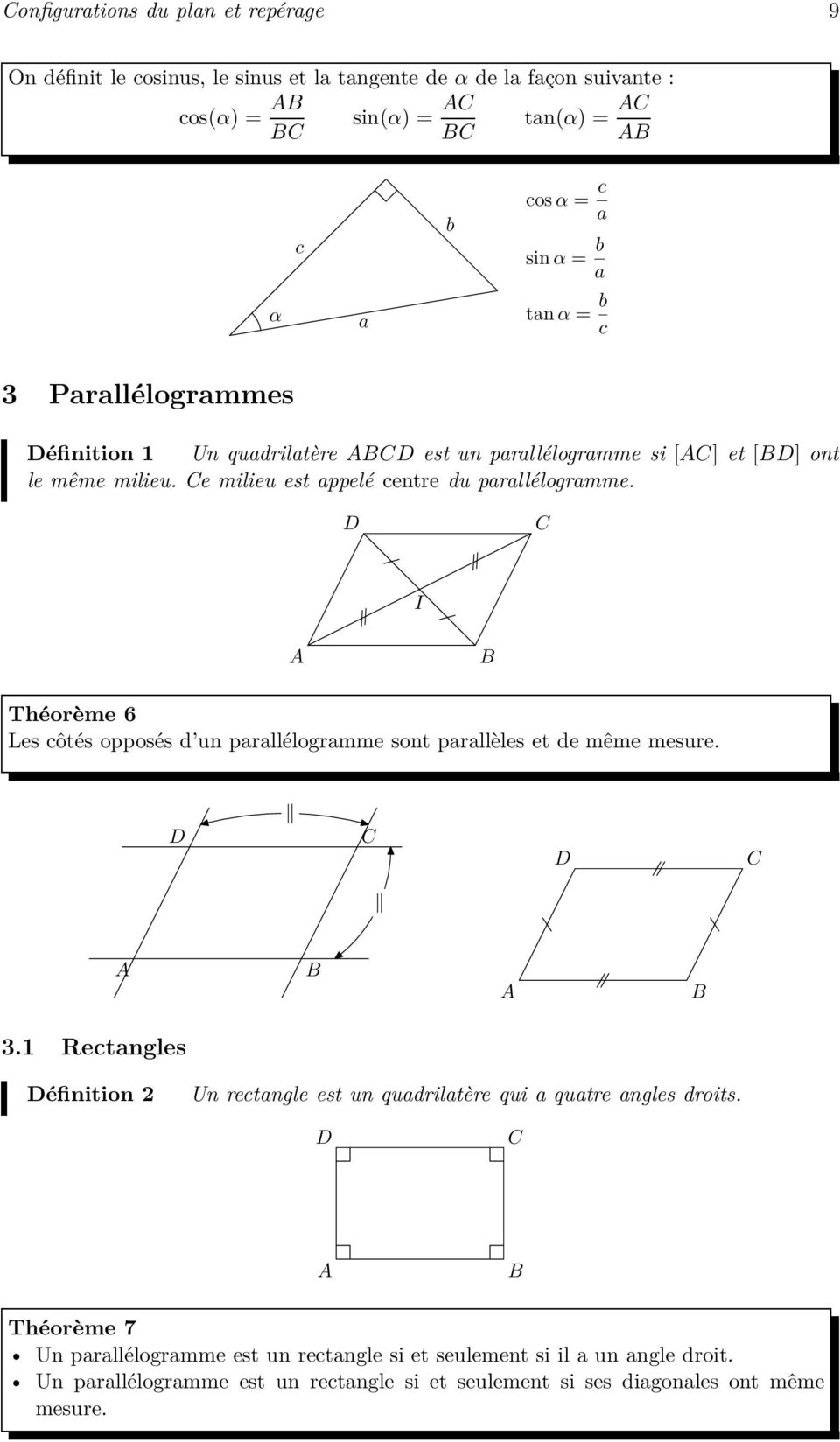 Théorème 6 Les côtés opposés d un parallélogramme sont parallèles et de même mesure. 3.