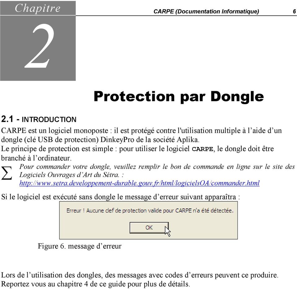 Le principe de protection est simple : pour utiliser le logiciel CARPE, le dongle doit être branché à l ordinateur.