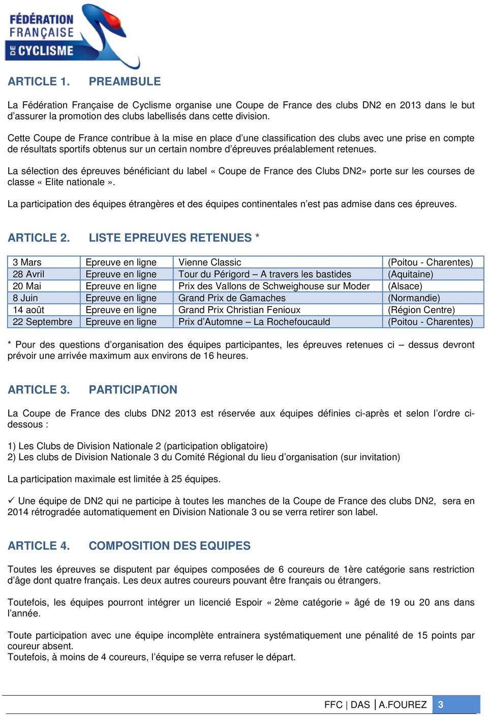 La sélection des épreuves bénéficiant du label «Coupe de France des Clubs DN2» porte sur les courses de classe «Elite nationale».