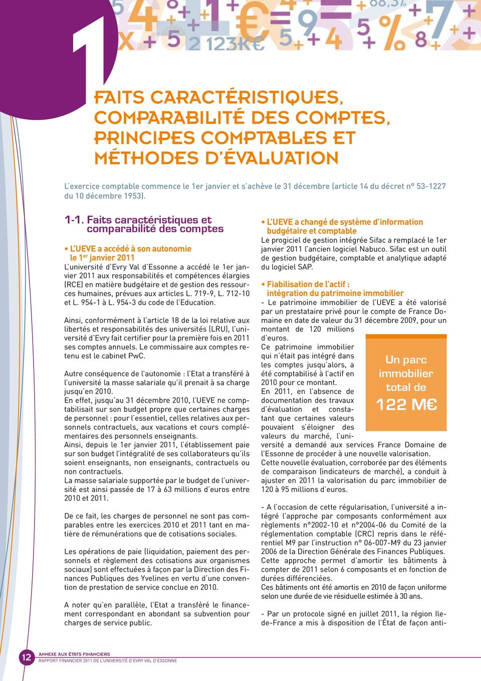 Faits caractéristiques et comparabilité des comptes L UEVE a accédé à son autonomie le 1 er janvier L université d Evry Val d Essonne a accédé le 1er janvier aux responsabilités et compétences