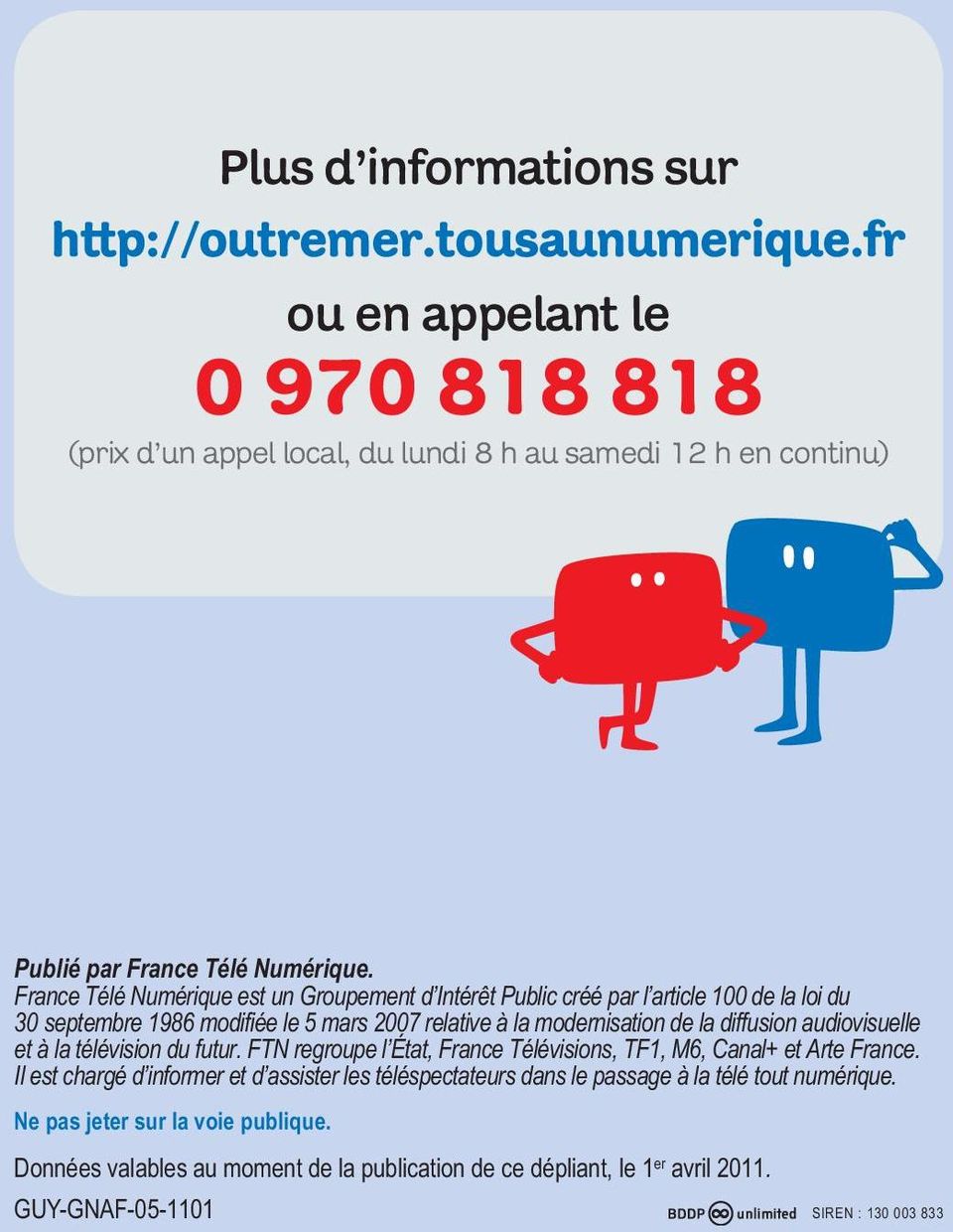 France Télé Numérique est un Groupement d Intérêt Public créé par l article 100 de la loi du 30 septembre 1986 modifiée le 5 mars 2007 relative à la modernisation de la diffusion