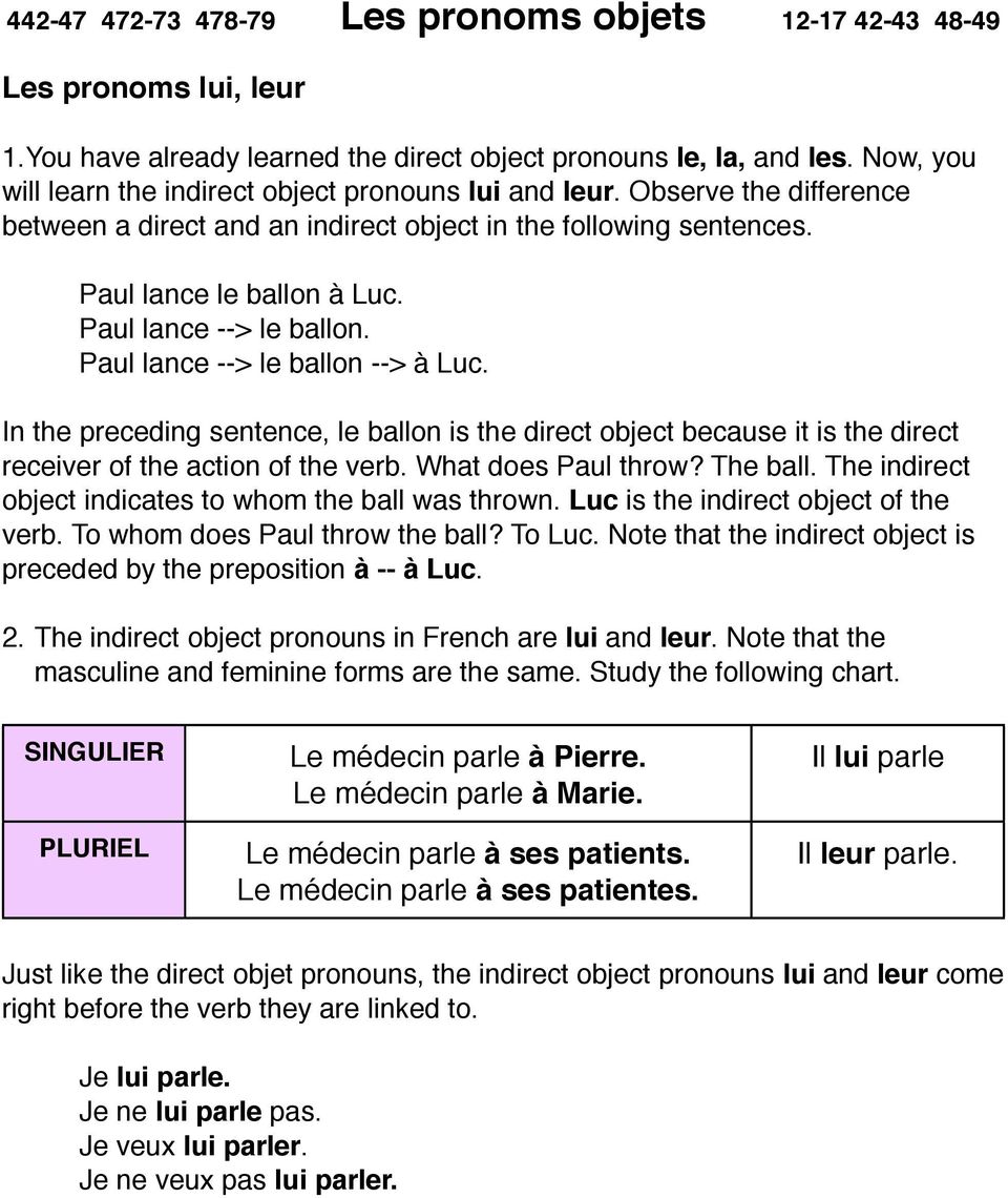 In the preceding sentence, le ballon is the direct object because it is the direct receiver of the action of the verb. What does Paul throw? The ball.
