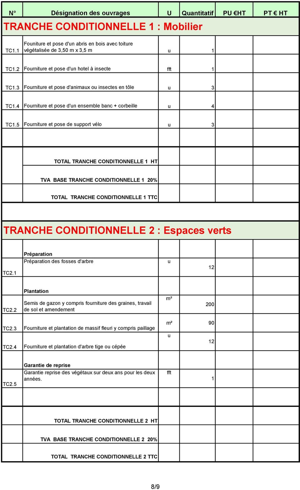 5 Fourniture et pose de support vélo u 3 TOTAL TRANCHE CONDITIONNELLE 1 HT TVA BASE TRANCHE CONDITIONNELLE 1 20% TOTAL TRANCHE CONDITIONNELLE 1 TTC TRANCHE CONDITIONNELLE 2 : Espaces verts