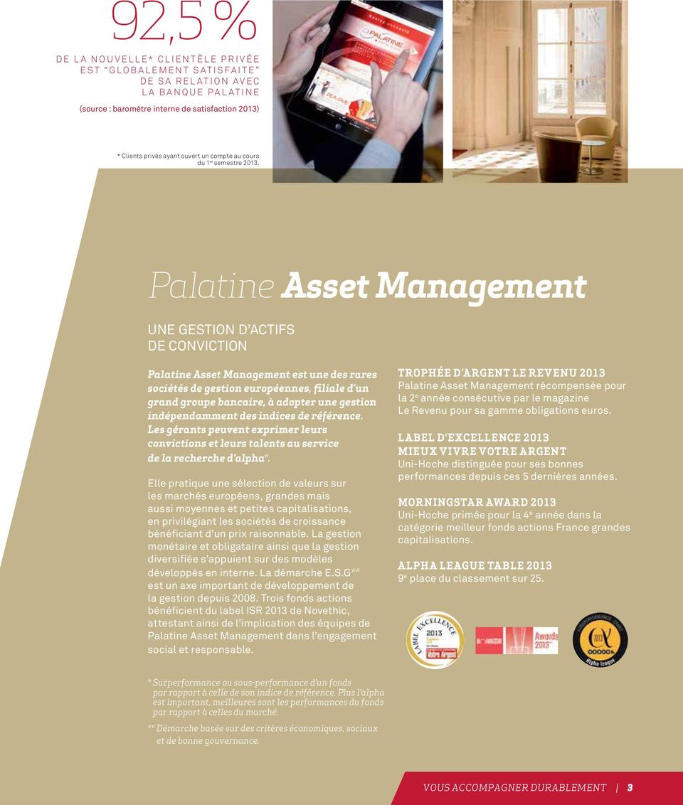 Palatine Asset Management UNE GESTION D ACTIFS DE CONVICTION Palatine Asset Management est une des rares sociétés de gestion européennes, filiale d un grand groupe bancaire, à adopter une gestion