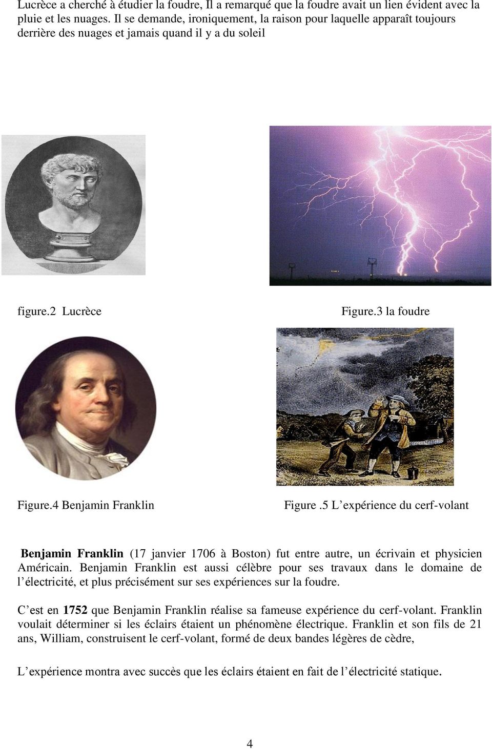 5 L expérience du cerf-volant Benjamin Franklin (17 janvier 1706 à Boston) fut entre autre, un écrivain et physicien Américain.