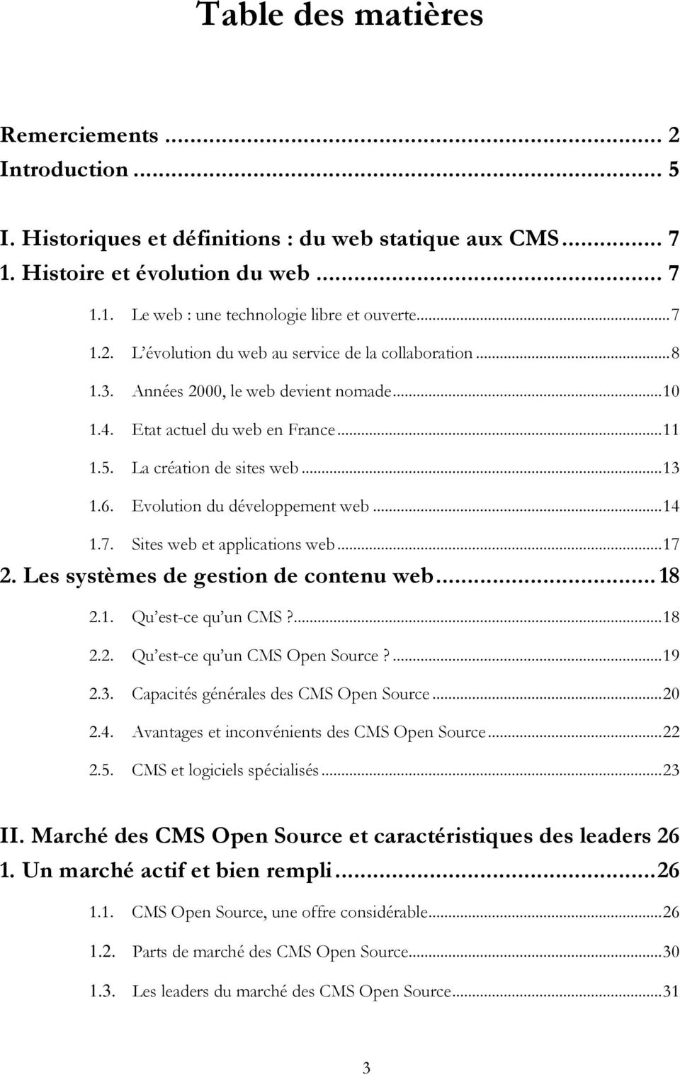 Evolution du développement web... 14 1.7. Sites web et applications web... 17 2. Les systèmes de gestion de contenu web... 18 2.1. Qu est-ce qu un CMS?... 18 2.2. Qu est-ce qu un CMS Open Source?