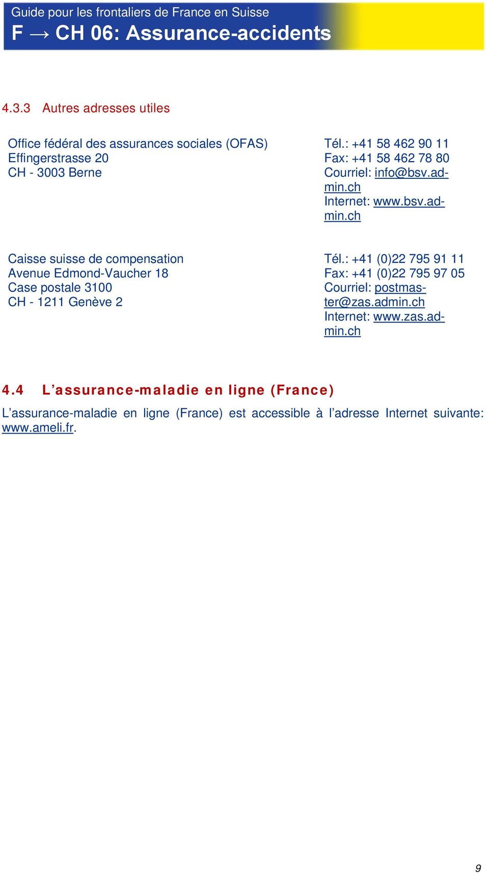 ch Internet: www.bsv.admin.ch Caisse suisse de compensation Avenue Edmond-Vaucher 18 Case postale 3100 CH - 1211 Genève 2 Tél.
