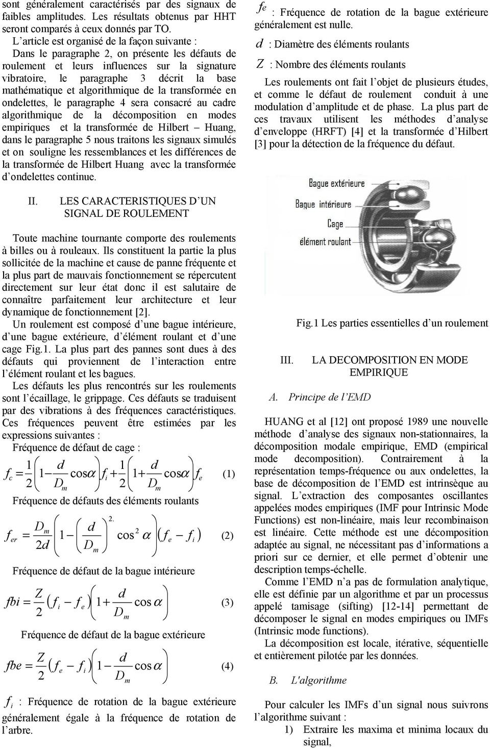 algorithmique de la transformée en ondelettes, le paragraphe 4 sera consacré au cadre algorithmique de la décomposition en modes empiriques et la transformée de Hilbert Huang, dans le paragraphe 5