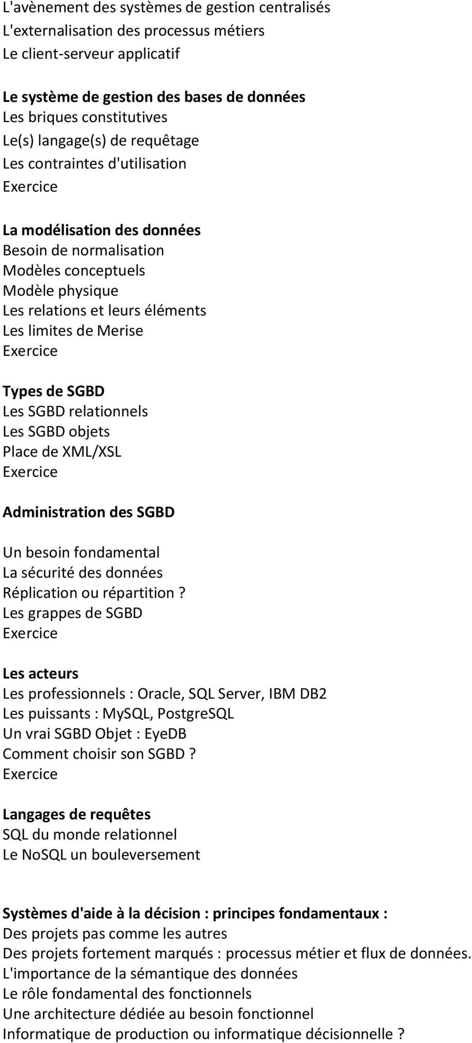 Types de SGBD Les SGBD relationnels Les SGBD objets Place de XML/XSL Administration des SGBD Un besoin fondamental La sécurité des données Réplication ou répartition?