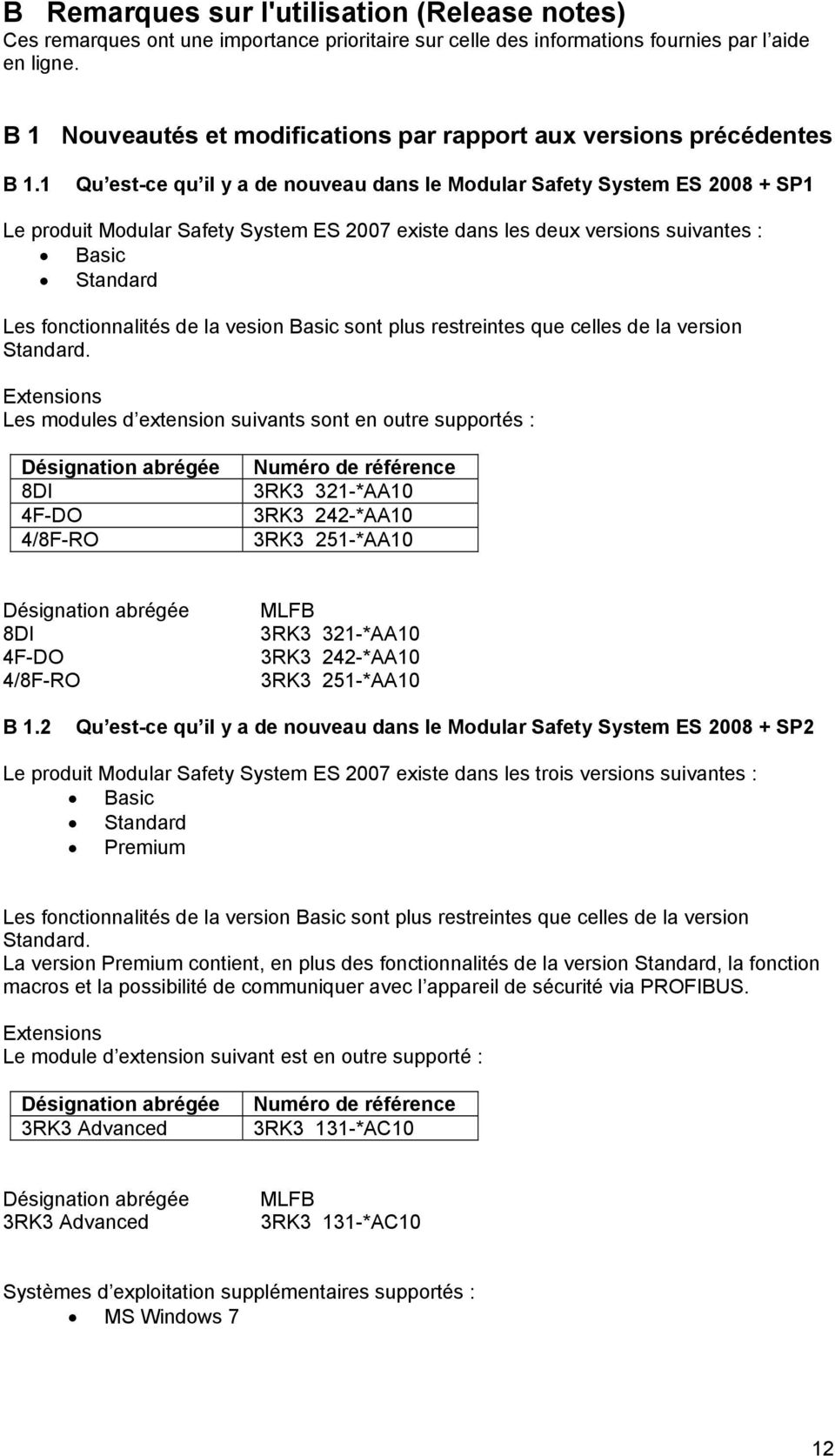 1 Qu est-ce qu il y a de nouveau dans le Modular Safety System ES 2008 + SP1 Le produit Modular Safety System ES 2007 existe dans les deux versions suivantes : Basic Standard Les fonctionnalités de