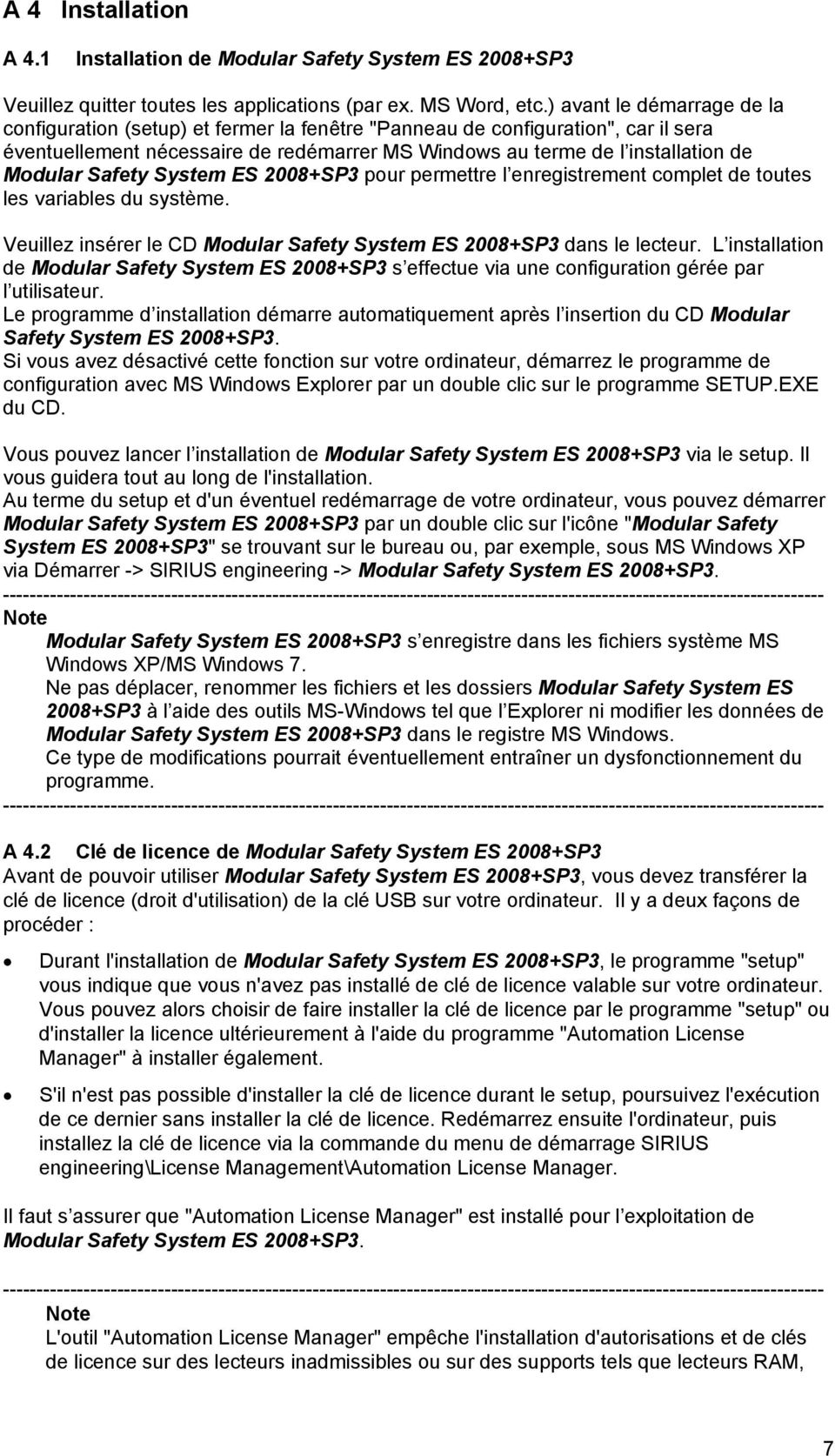 Safety System ES 2008+SP3 pour permettre l enregistrement complet de toutes les variables du système. Veuillez insérer le CD Modular Safety System ES 2008+SP3 dans le lecteur.