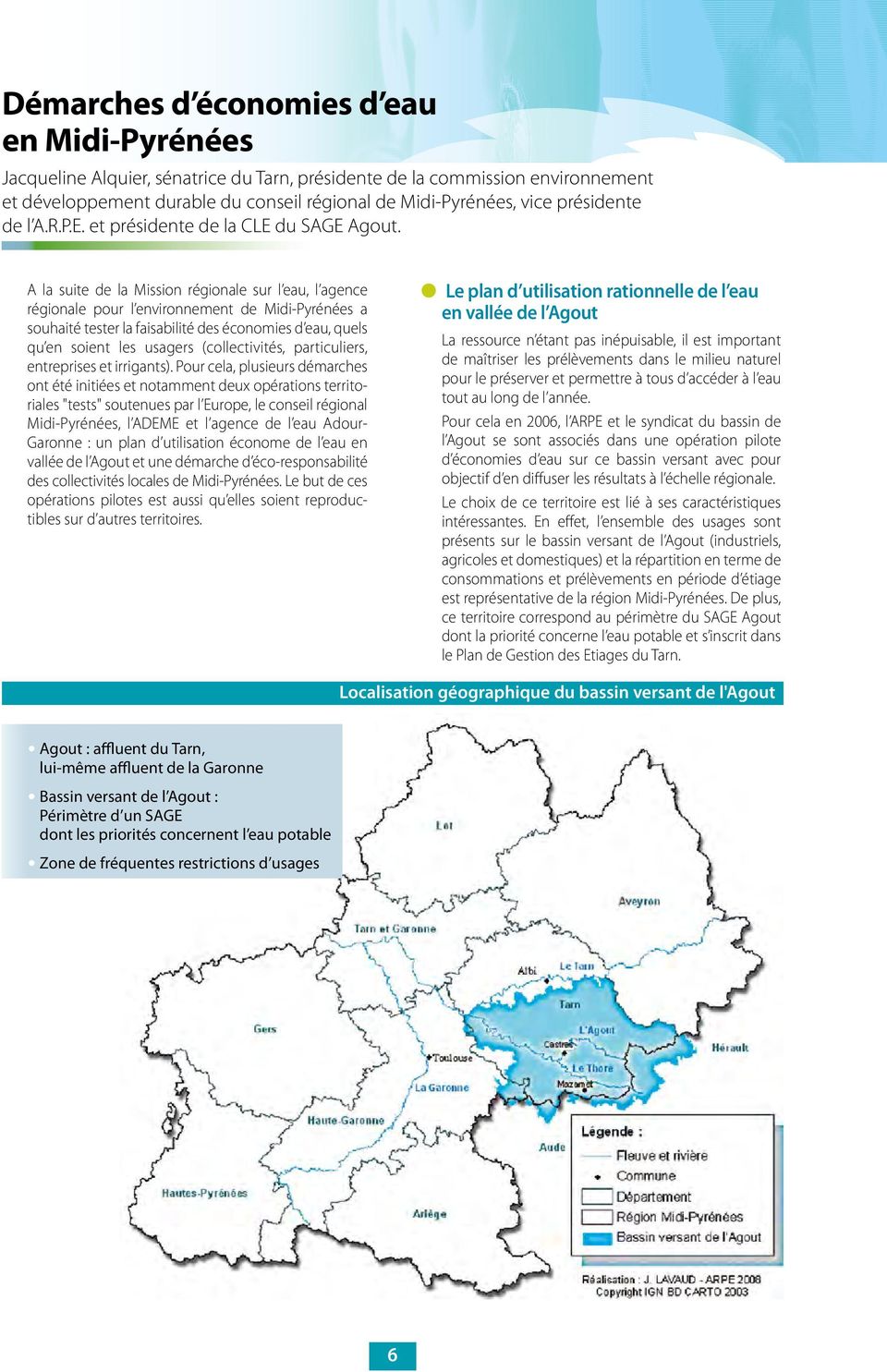 A la suite de la Mission régionale sur l eau, l agence régionale pour l environnement de Midi-Pyrénées a souhaité tester la faisabilité des économies d eau, quels qu en soient les usagers