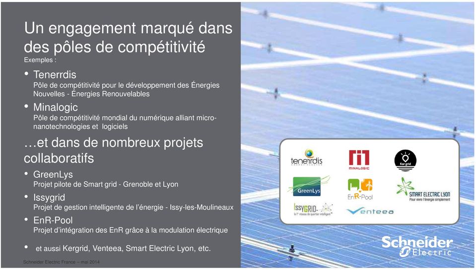 de nombreux projets collaboratifs GreenLys Projet pilote de Smart grid - Grenoble et Lyon Issygrid Projet de gestion intelligente de l
