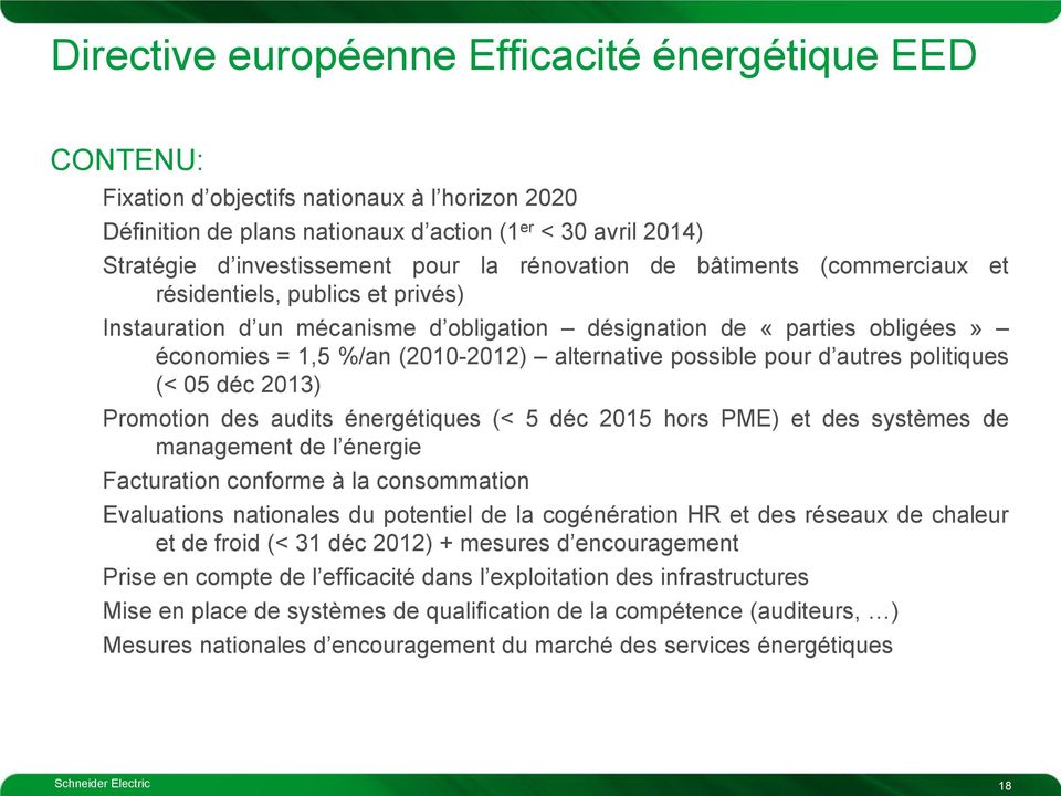 possible pour d autres politiques (< 05 déc 2013) Promotion des audits énergétiques (< 5 déc 2015 hors PME) et des systèmes de management de l énergie Facturation conforme à la consommation