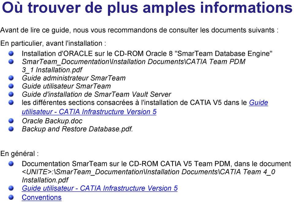pdf Guide administrateur SmarTeam Guide utilisateur SmarTeam Guide d'installation de SmarTeam Vault Server les différentes sections consacrées à l'installation de CATIA V5 dans le Guide utilisateur -