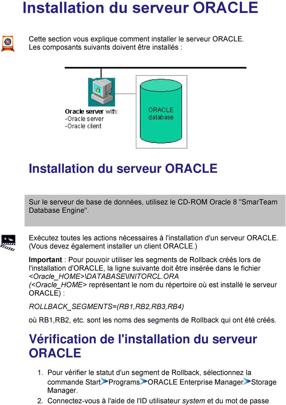Exécutez toutes les actions nécessaires à l'installation d'un serveur ORACLE. (Vous devez également installer un client ORACLE.