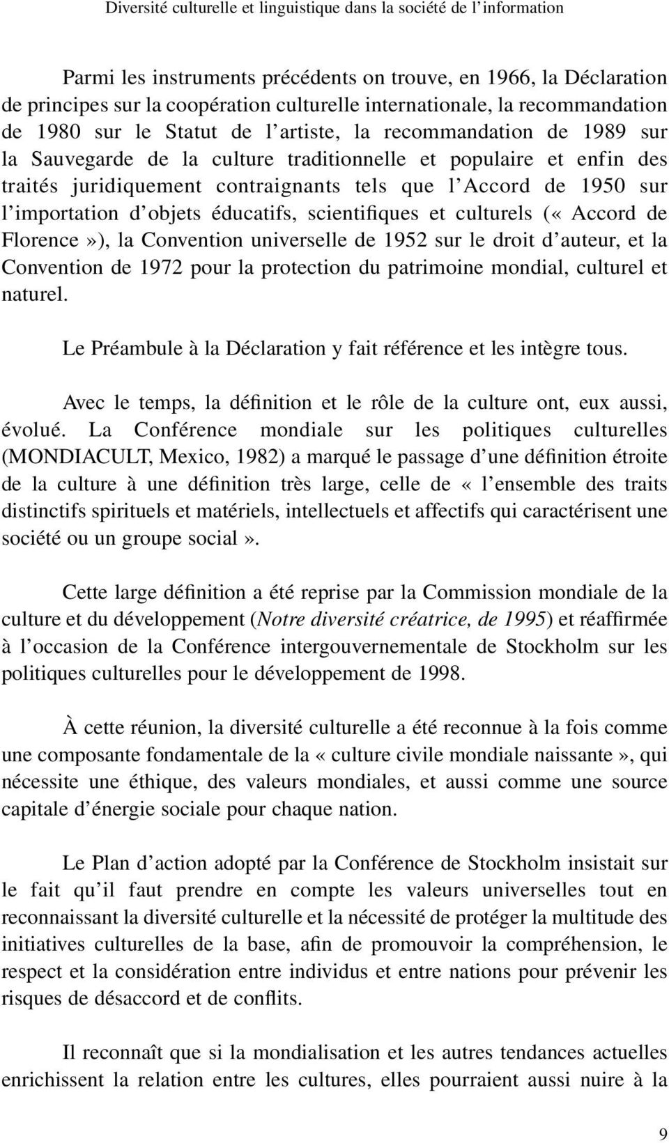 culturels («Accord de Florence»), la Convention universelle de 1952 sur le droit d auteur, et la Convention de 1972 pour la protection du patrimoine mondial, culturel et naturel.