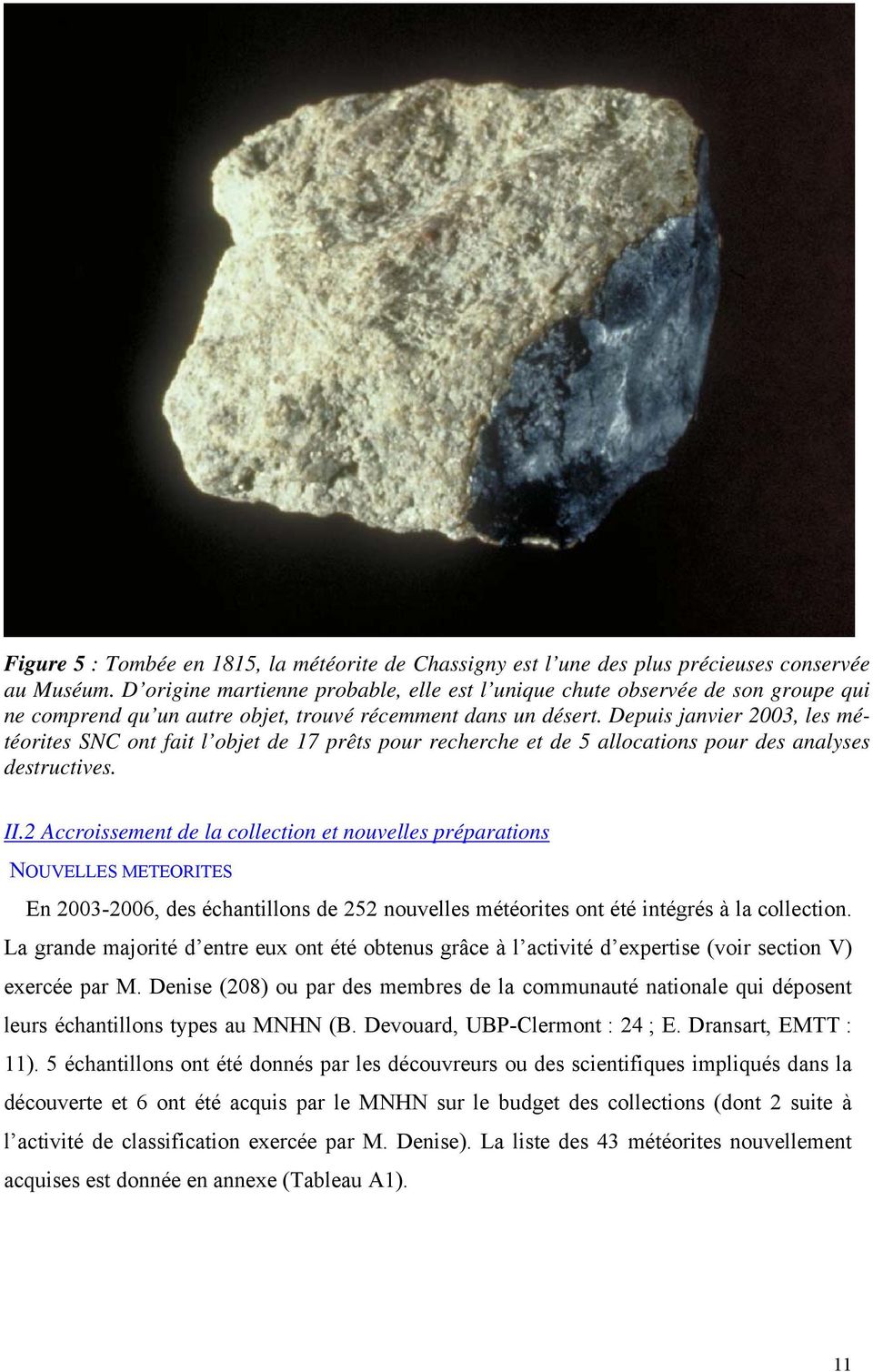 Depuis janvier 2003, les météorites SNC ont fait l objet de 17 prêts pour recherche et de 5 allocations pour des analyses destructives. II.
