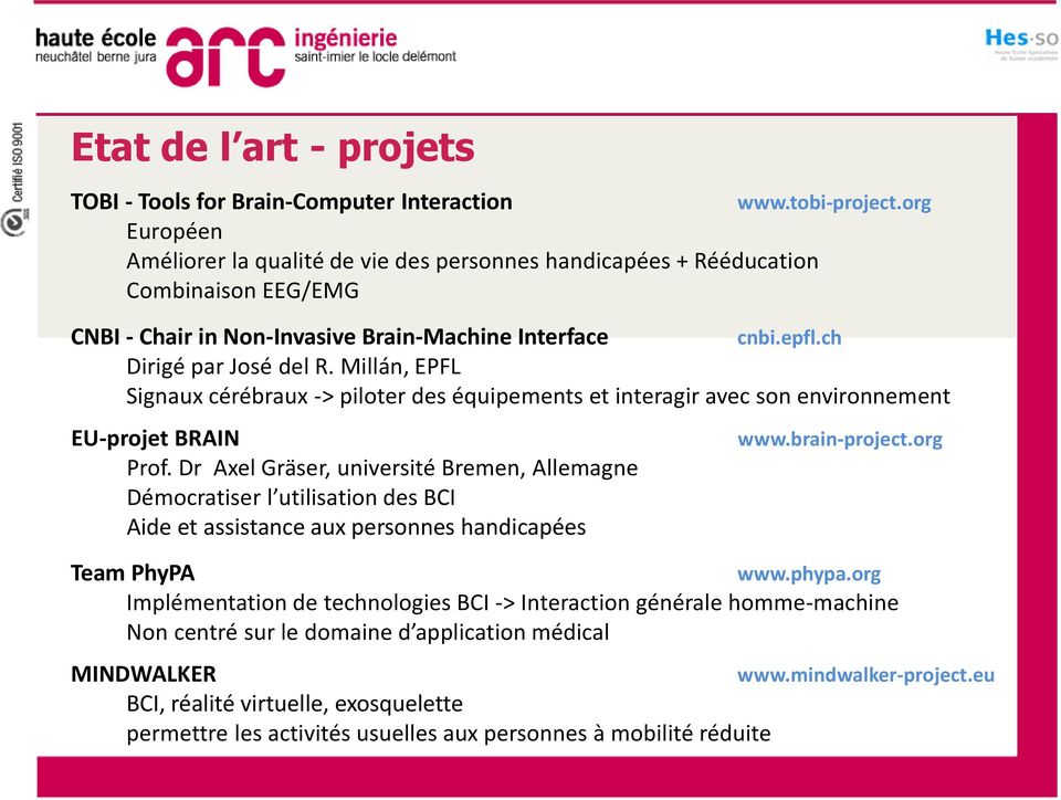Millán, EPFL Signaux cérébraux -> piloter des équipements et interagir avec son environnement EU-projet BRAIN Prof.