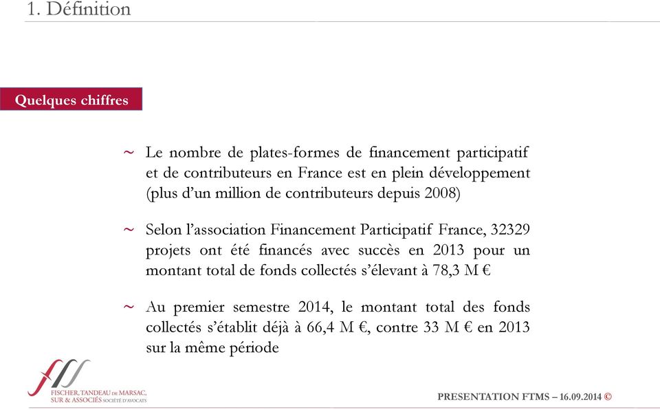 France, 32329 projets ont été financés avec succès en 2013 pour un montant total de fonds collectés s élevant à 78,3 M