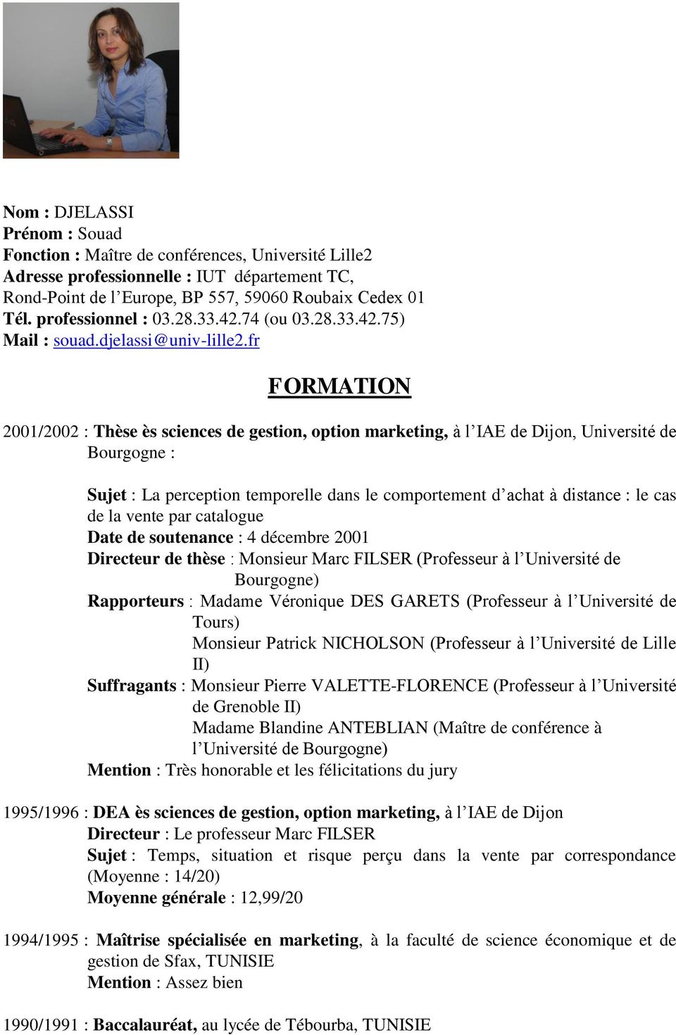 fr FORMATION 2001/2002 : Thèse ès sciences de gestion, option marketing, à l IAE de Dijon, Université de Bourgogne : Sujet : La perception temporelle dans le comportement d achat à distance : le cas