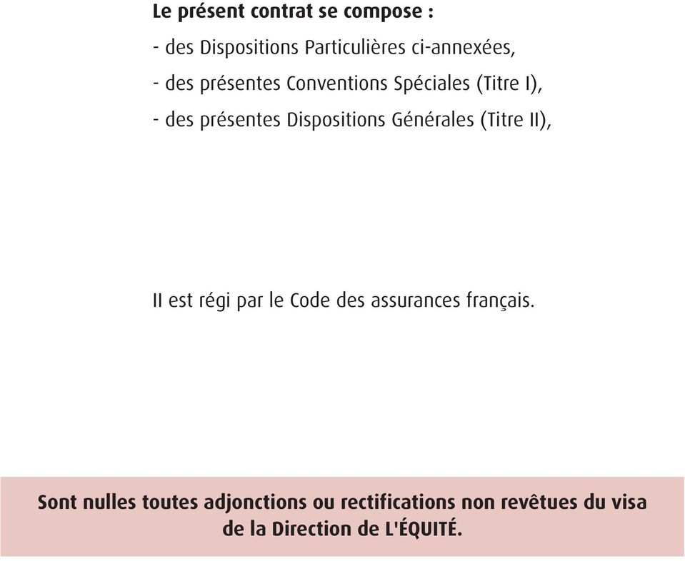 Générales (Titre II), II est régi par le Code des assurances français.