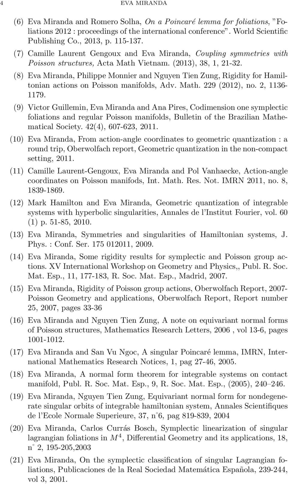 (8) Eva Miranda, Philippe Monnier and Nguyen Tien Zung, Rigidity for Hamiltonian actions on Poisson manifolds, Adv. Math. 229 (2012), no. 2, 1136-1179.