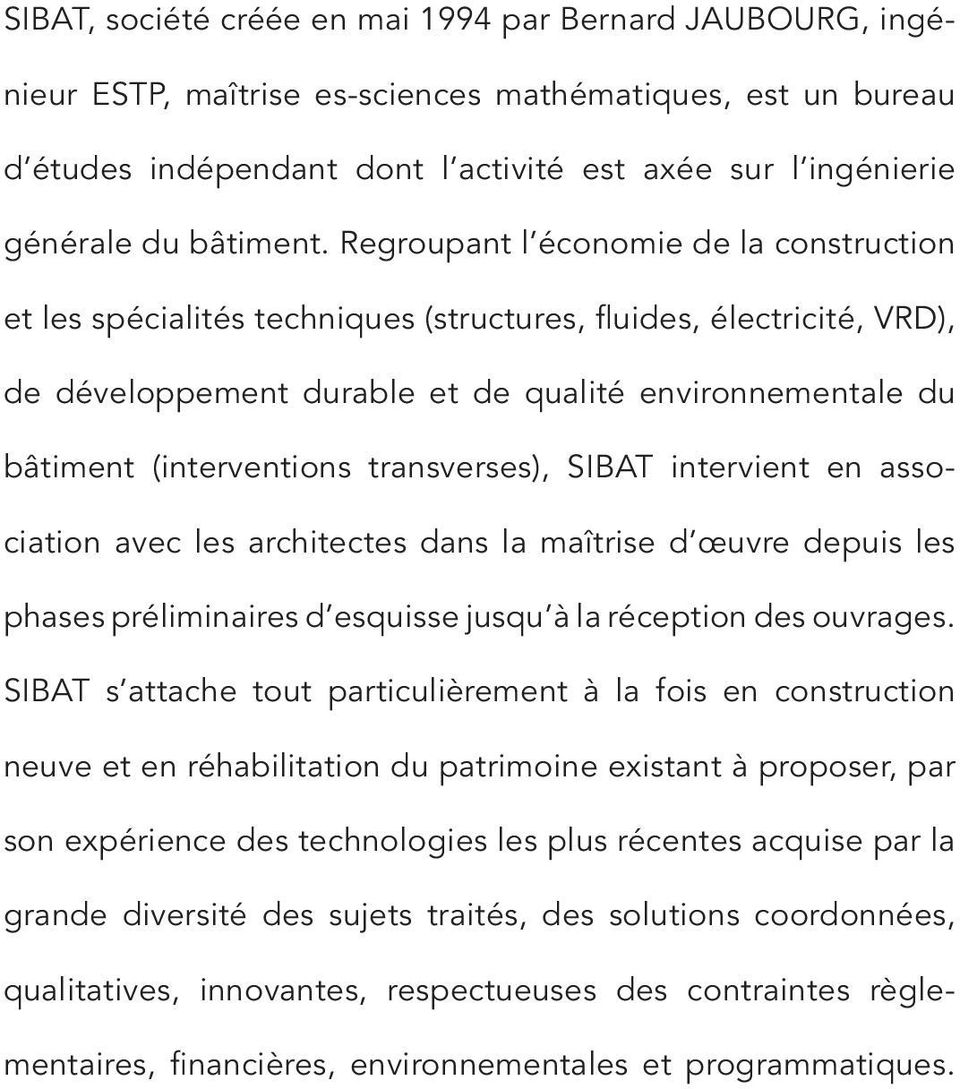 Regroupant l économie de la construction et les spécialités techniques (structures, fluides, électricité, VRD), de développement durable et de qualité environnementale du bâtiment (interventions