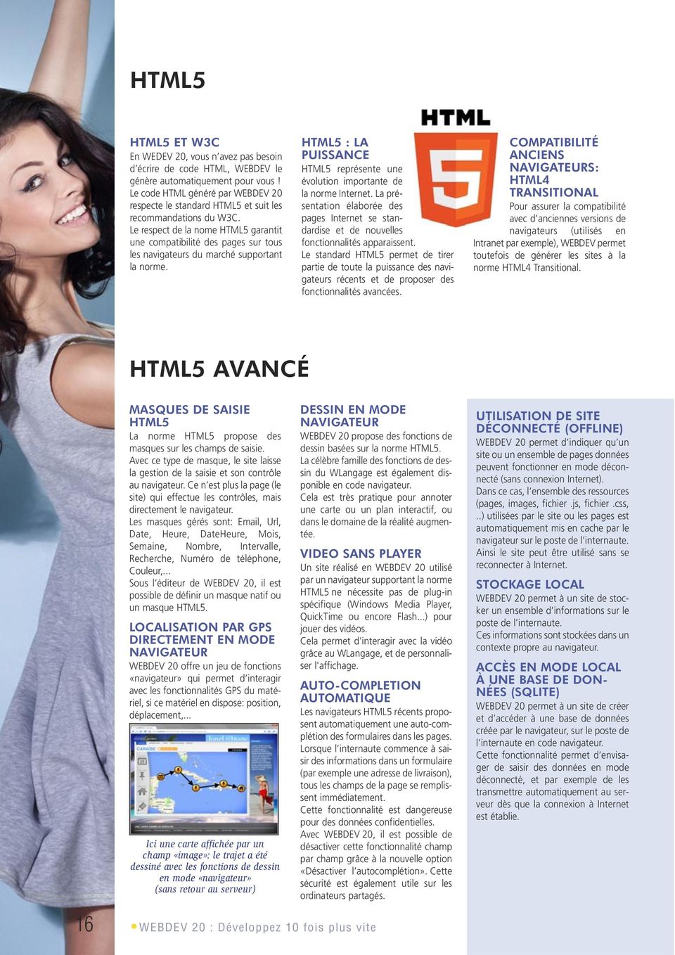 Le respect de la nome HTML5 garantit une compatibilité des pages sur tous les navigateurs du marché supportant la norme.