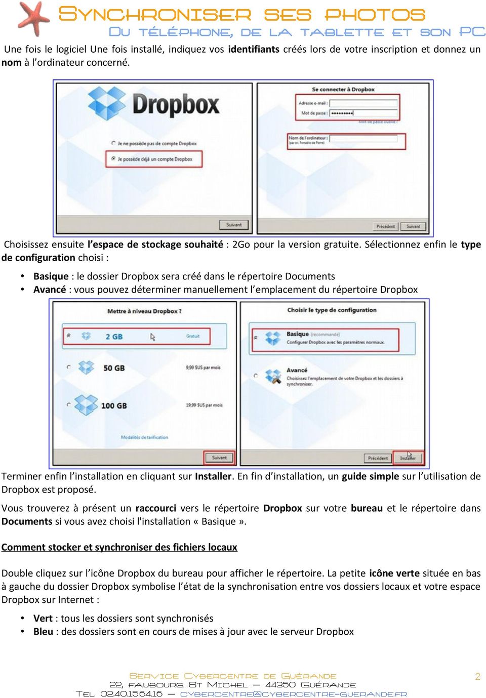 Sélectionnez enfin le type de configuration choisi : Basique : le dossier Dropbox sera créé dans le répertoire Documents Avancé : vous pouvez déterminer manuellement l emplacement du répertoire