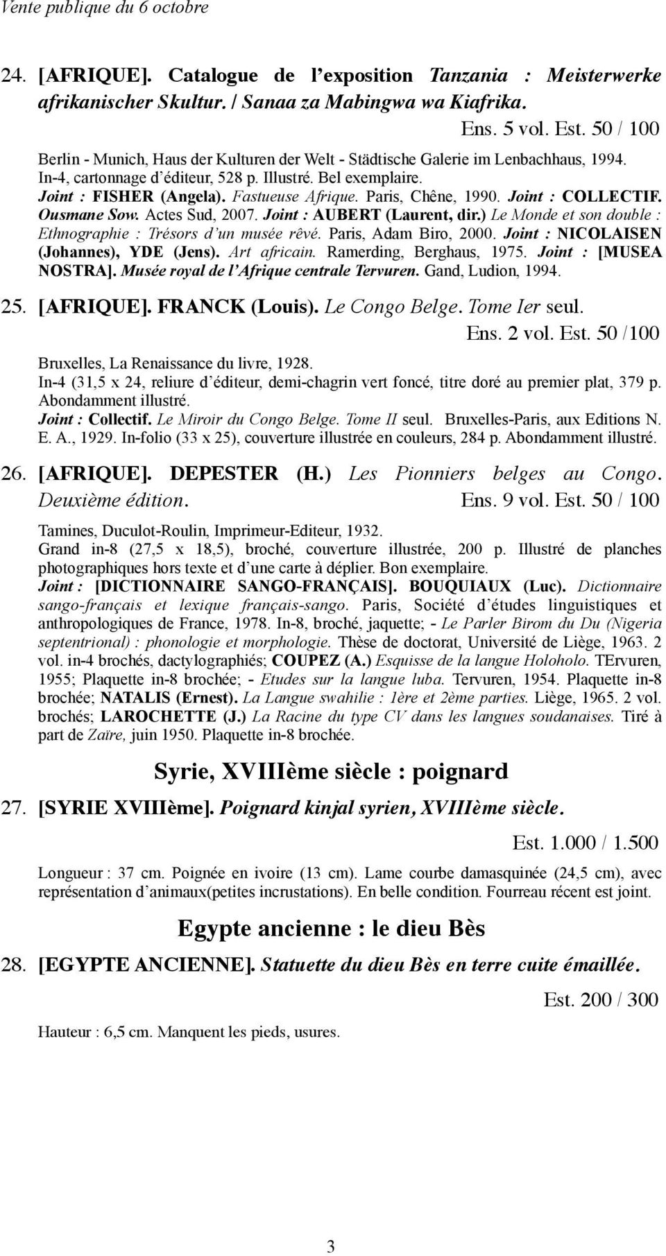 Paris, Chêne, 1990. Joint : COLLECTIF. Ousmane Sow. Actes Sud, 2007. Joint : AUBERT (Laurent, dir.) Le Monde et son double : Ethnographie : Trésors d un musée rêvé. Paris, Adam Biro, 2000.