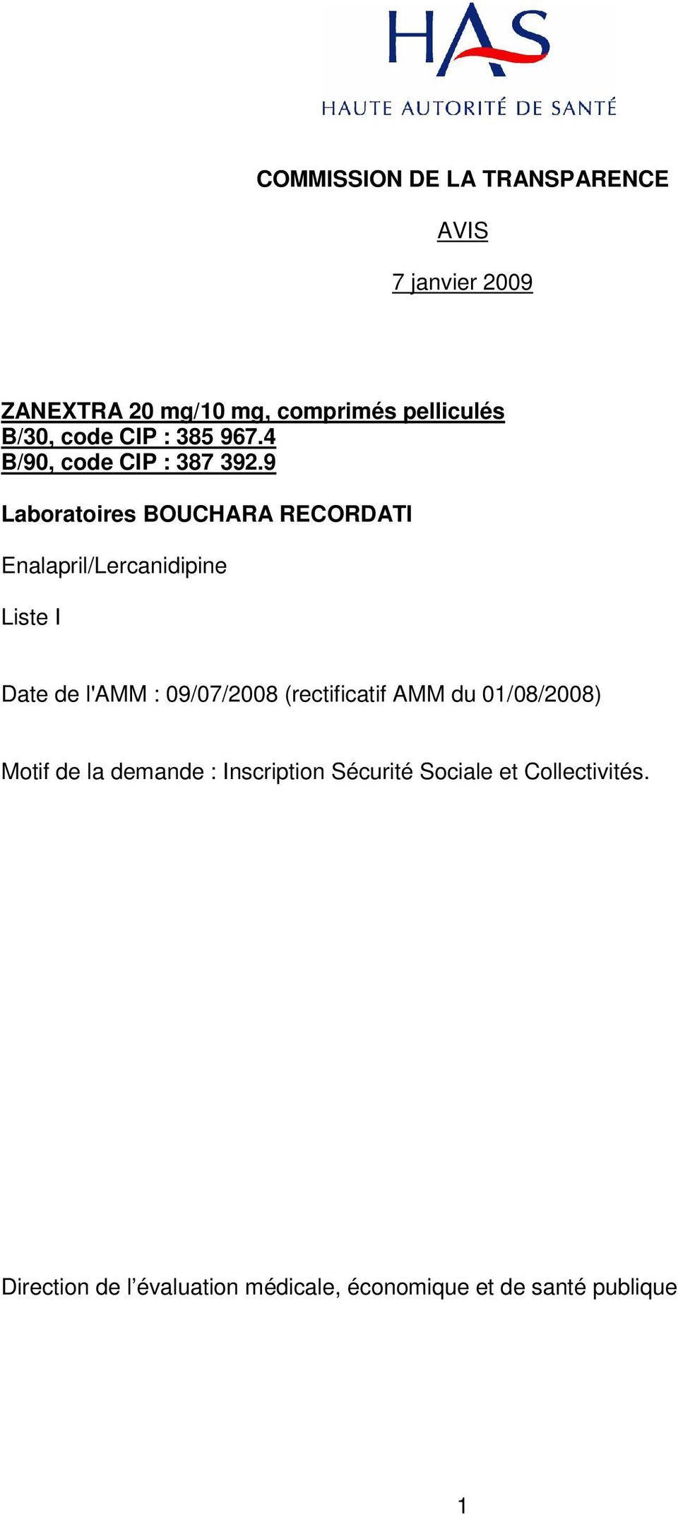 9 Laboratoires BOUCHARA RECORDATI Enalapril/Lercanidipine Liste I Date de l'amm : 09/07/2008