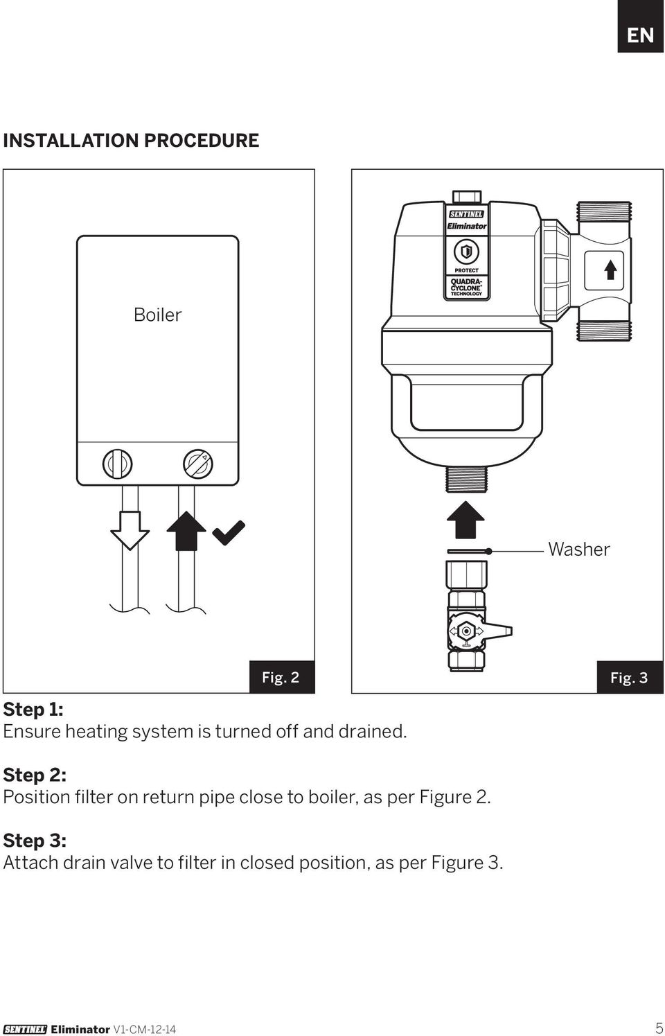 3 Step 2: Position filter on return pipe close to boiler, as per