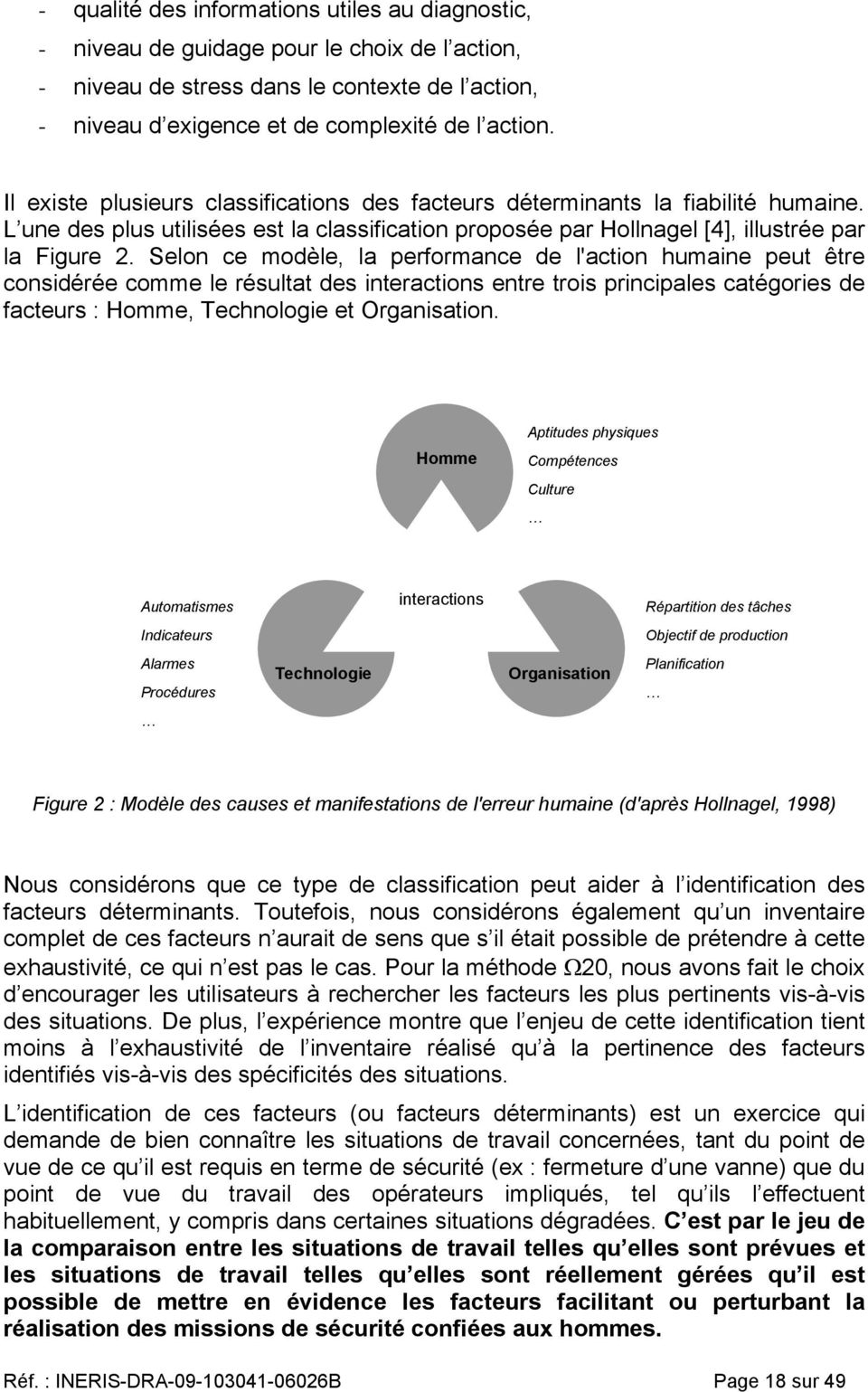 Selon ce modèle, la performance de l'action humaine peut être considérée comme le résultat des interactions entre trois principales catégories de facteurs : Homme, Technologie et Organisation.