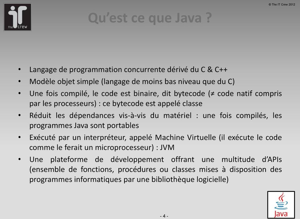 code natif compris par les processeurs) : ce bytecode est appelé classe Réduit les dépendances vis-à-vis du matériel : une fois compilés, les programmes Java sont