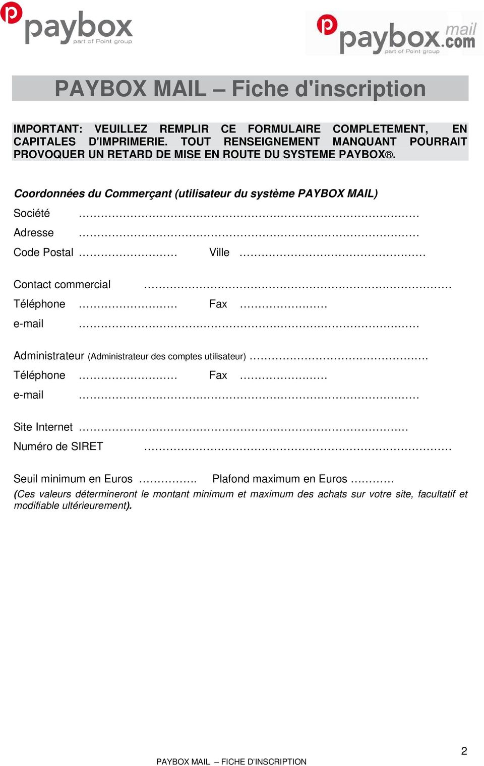 Coordonnées du Commerçant (utilisateur du système PAYBOX MAIL) Société Adresse Code Postal Ville Contact commercial Administrateur (Administrateur des