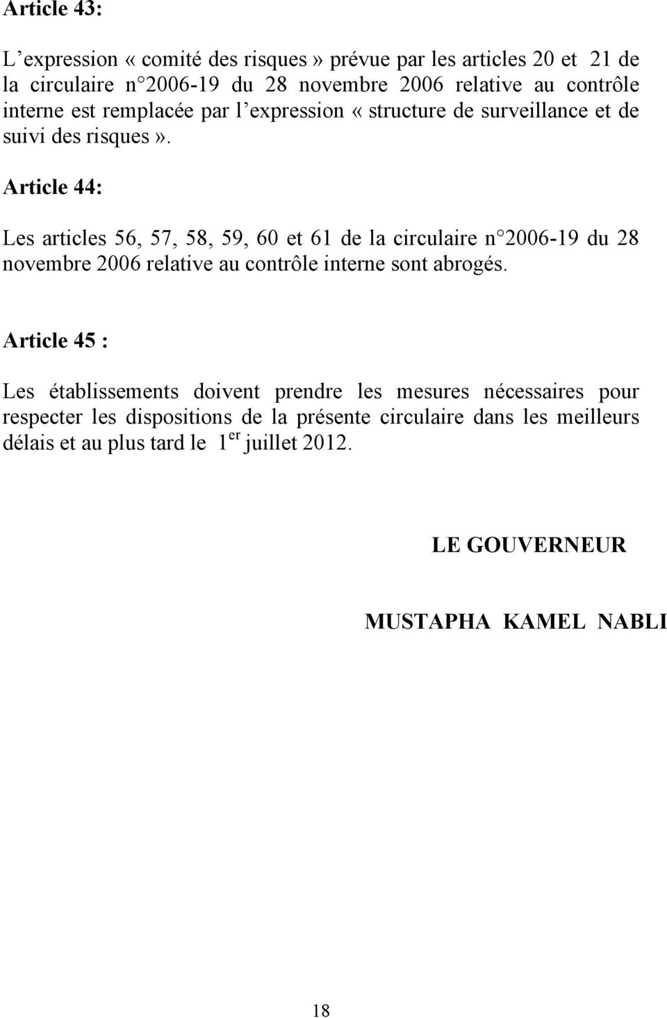 Article 44: Les articles 56, 57, 58, 59, 60 et 61 de la circulaire n 2006-19 du 28 novembre 2006 relative au contrôle interne sont abrogés.